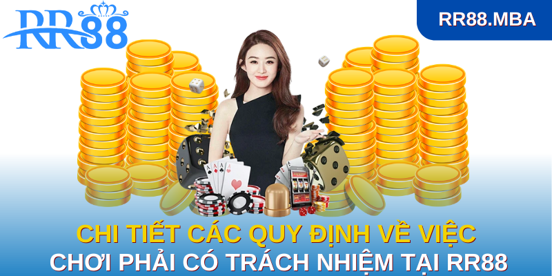 Chi tiết các quy định về việc chơi phải có trách nhiệm tại RR88