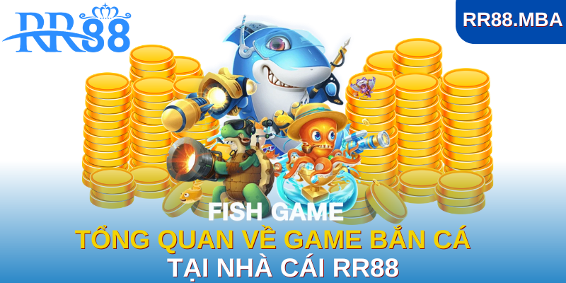 Tổng quan về game bắn cá tại nhà cái RR88