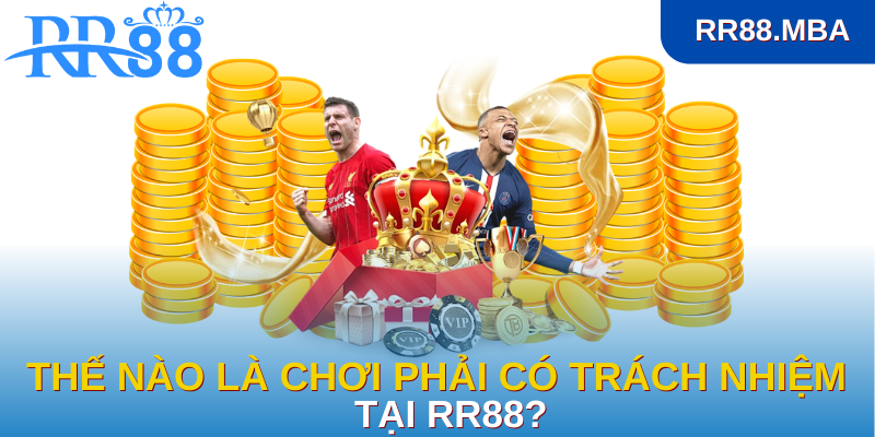 Thế nào là chơi phải có trách nhiệm tại RR88?