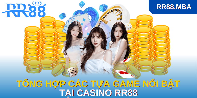 Tổng hợp các tựa game nổi bật tại Casino RR88