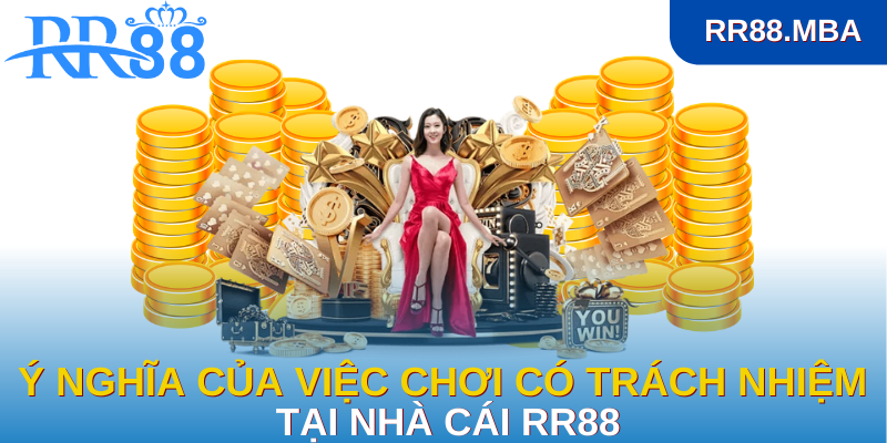 Ý nghĩa của việc chơi phải có trách nhiệm tại nhà cái RR88