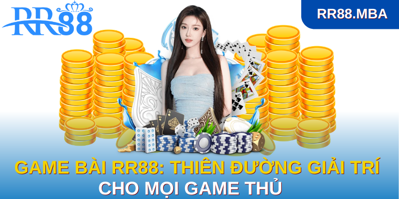 Game bài RR88: Thiên đường giải trí cho mọi game thủ