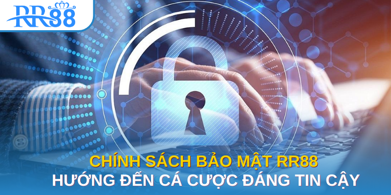 Chính Sách Bảo Mật RR88 Hướng Đến Cá Cược Đáng Tin Cậy