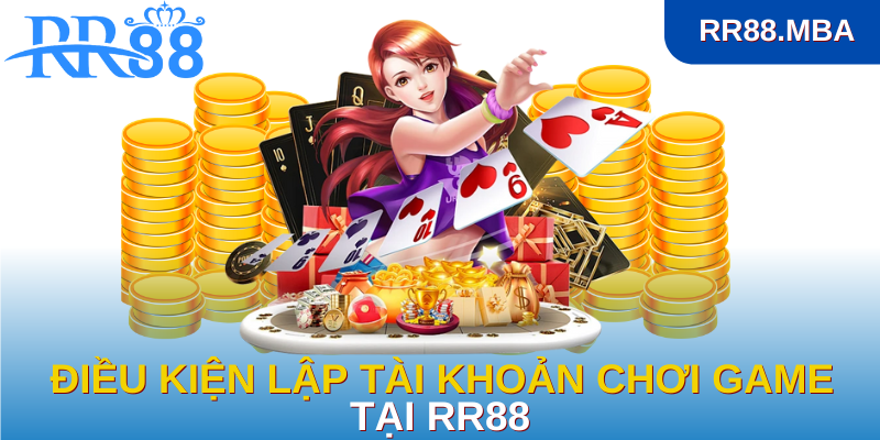 Điều kiện lập tài khoản chơi game tại RR88