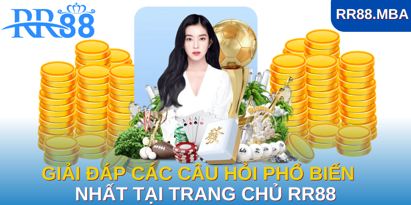 Giải đáp các câu hỏi phổ biến nhất tại trang chủ RR88