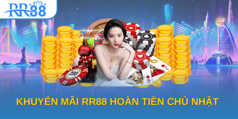 Khuyến mãi RR88 hoàn tiền chủ nhật